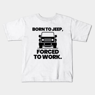 Born to jeep, forced to work. Kids T-Shirt